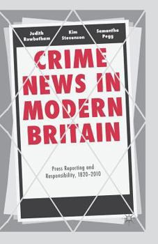 Paperback Crime News in Modern Britain: Press Reporting and Responsibility, 1820-2010 Book