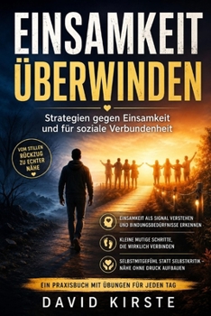 Einsamkeit Überwinden: Strategien gegen Einsamkeit und für soziale Verbundenheit (German Edition)