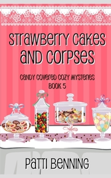 Strawberry Cakes and Corpses (Candy Covered Cozy Mysteries) - Book #5 of the Candy Covered Cozy Mysteries