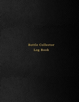 Bottle Collector Log Book: Old glass bottle collection inventory list for record keeping and tracking of old bottles | Logbook for historical, rare, ... | Professional Black cover design