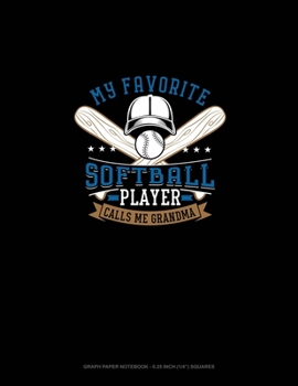 Paperback My Favorite Softball Player Calls Me Grandma: Graph Paper Notebook - 0.25 Inch (1/4") Squares Book