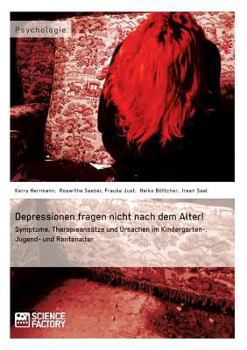 Paperback Depressionen fragen nicht nach dem Alter!: Symptome, Therapieansätze und Ursachen im Kindergarten-, Jugend- und Rentenalter [German] Book