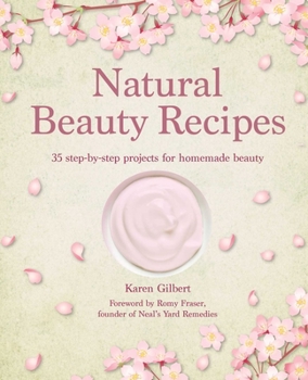 Hardcover Natural Beauty Recipes: 35 Step-By-Step Projects for Homemade Beauty Book
