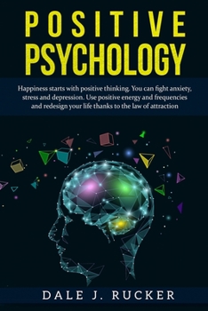 Paperback Positive Psychology: Happiness Starts With Positive Thinking. You Can Fight Anxiety, Stress And Depression. Use Positive Energy And Frequen [Large Print] Book