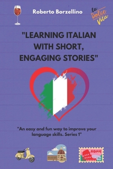"Learning Italian with short, engaging stories: An easy and fun way to improve your language skills. Series 1"