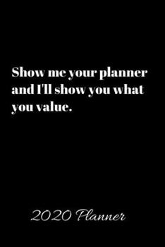 Paperback Show me your planner and I'll show you what you value. 2020 Planner: Weekly and Monthly View Planner, Organizer, Agenda Book