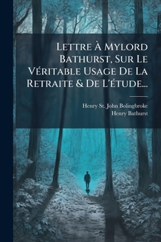 Paperback Lettre À Mylord Bathurst, Sur Le Véritable Usage De La Retraite & De L'étude... [French] Book