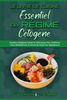 Paperback Le Livre De Cuisine Essentiel Du R?gime C?tog?ne: Recettes C?tog?nes Faciles Et D?licieuses Pour Am?liorer Votre M?tabolisme Et Perdre Du Poids Plus R [French] Book