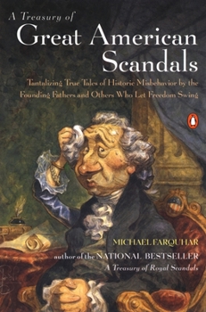 Paperback A Treasury of Great American Scandals: Tantalizing True Tales of Historic Misbehavior by the Founding Fathers and Others Who Let Freedom Swing Book