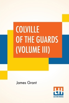Colville Of The Guards (Volume III): In Three Volumes, Vol. III.