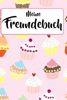 Mein Freundebuch: Muffin & Cupcake Freundschaftsbuch f�r die Schule & Kindergarten f�r M�dchen & Jungen zum Selbst Gestalten - Format 6x9 DIN A5 - 110 Seiten - 54 Profil Steckbriefe zum Ausf�llen - Fr
