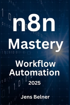 n8n.io Mastery - Open-Source Workflow Automation for 2025 (AI Automation Agents)