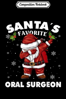 Composition Notebook: Santa's Favorite Oral Surgeon Funny Christmas Santa Dabbing  Journal/Notebook Blank Lined Ruled 6x9 100 Pages