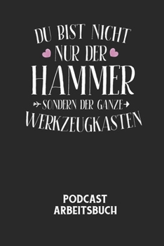 Paperback DU BIST NICHT NUR DER HAMMER SONDERN DER GANZE WERKZEUGKASTEN - Podcast Arbeitsbuch: Arbeitsbuch für die Erstellung von Aufnahmen - verliere nie wiede [German] Book