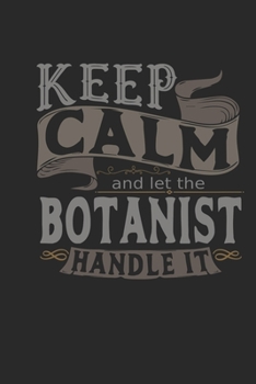 Keep Calm And Let The Botanist Handle It: Botanist Notebook | Botanist Journal | Handlettering | Logbook | 110 DOTGRID Paper Pages | 6 x 9
