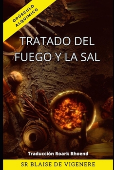 Paperback Tratado del Fuego y de la Sal: Manuscrito raro y curioso [Spanish] Book