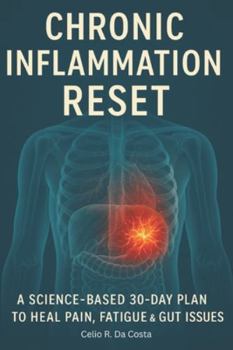 Paperback Chronic Inflammation Reset: A Science-Based 30-Day Plan to Heal Pain, Fatigue & Gut Issues Book