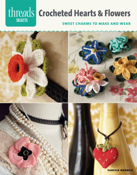 Paperback Crocheted Hearts & Flowers: Sweet Charms to Make and Wear Book