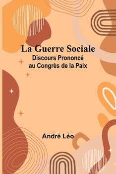 Paperback La Guerre Sociale; Discours Prononcé au Congrès de la Paix [French] Book