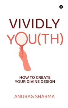 Vividly You(th): How To Create Your Divine Design