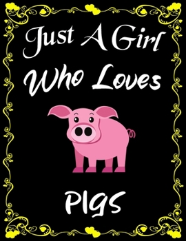 Just A Girl Who Loves Pigs: Cute Pig College Ruled Notebook with 135+ Pages of 8.5" x 11" Notebook Journal or Diary for Girls Students Teachers Adults...