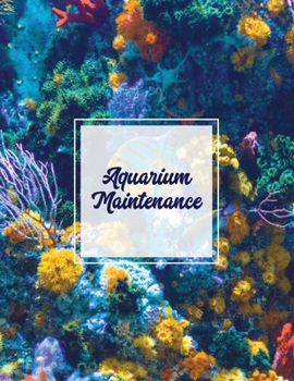 Paperback Aquarium Maintenance: Home Fish Tank Log Book, Aquarists Gift, Water Levels Record Care Notebook, Tropical, Betta, Shark, Etc. Journal, Diar Book