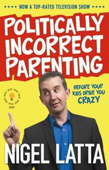 Paperback Politically Incorrect Parenting: Before Your Kids Drive You Crazy, Read This! Book