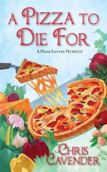 A Pizza to Die For - Book #3 of the Pizza Lovers
