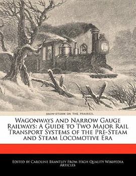 Paperback Wagonways and Narrow Gauge Railways: A Guide to Two Major Rail Transport Systems of the Pre-Steam and Steam Locomotive Era Book