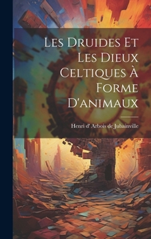 Hardcover Les druides et Les dieux celtiques à forme d'animaux [French] Book