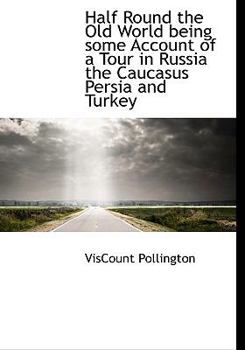 Paperback Half Round the Old World Being Some Account of a Tour in Russia the Caucasus Persia and Turkey Book