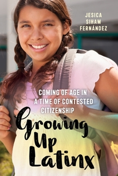 Growing Up Latinx: Coming of Age in a Time of Contested Citizenship - Book  of the Critical Perspectives on Youth
