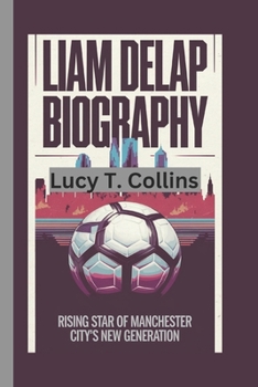LIAM DELAP BIOGRAPHY: Rising Star of Manchester City's New Generation
