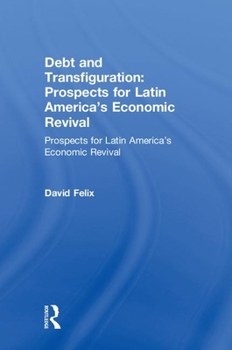 Hardcover Debt and Transfiguration: Prospects for Latin America's Economic Revival Book