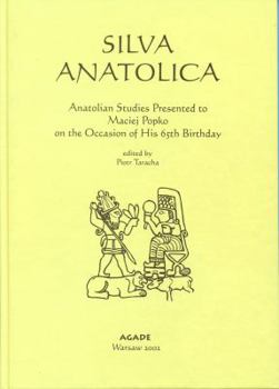 Silva Anatolica: Papers Presented to Maciej Popko on the Occasion of His 65th Birthday