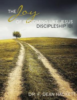 The Joy of Becoming Like Jesus: A Discipleship Manual - Discipleship 101