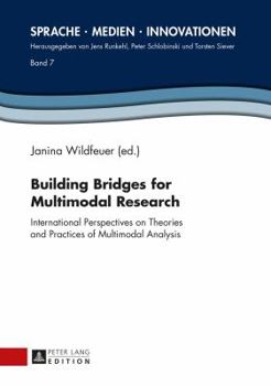 Hardcover Building Bridges for Multimodal Research: International Perspectives on Theories and Practices of Multimodal Analysis Book