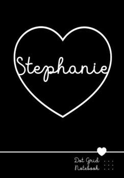 Paperback Stephanie Dot Grid Notebook: Punktraster Notizbuch Herz mit Namen 100 Seiten - Personalized Heart Name Journal Book