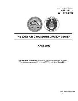 Paperback Army Techniques Publication ATP 3-91.1 AFTTP 3-2.86 The Joint Air Ground Integration Center April 2019 Book