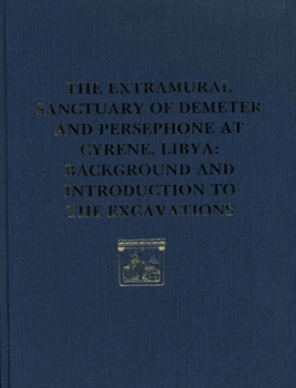 Hardcover The Extramural Sanctuary of Demeter and Persephone at Cyrene, Libya, Final Reports, Volume I: Background and Introduction to the Excavations Book