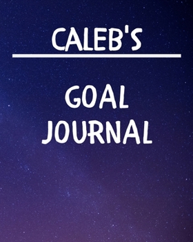 Caleb's Goal Journal: 2020 New Year Planner Goal Journal Gift for Caleb / Notebook / Diary / Unique Greeting Card Alternative