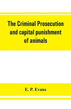 Paperback The criminal prosecution and capital punishment of animals Book