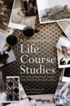 A Companion to Life Course Studies: The Social and Historical Context of the British Birth Cohort Studies - Book  of the Routledge Advances in Sociology