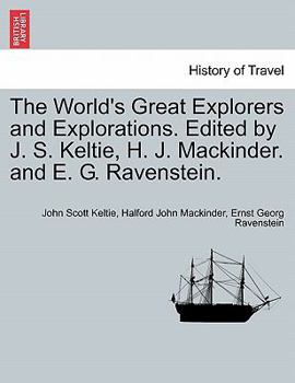 Paperback The World's Great Explorers and Explorations. Edited by J. S. Keltie, H. J. Mackinder. and E. G. Ravenstein. Book