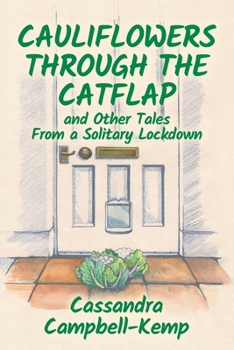 Paperback Cauliflowers Through The Catflap and Other Tales From a Solitary Lockdown Book