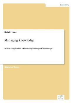 Paperback Managing knowledge: How to implement a knowledge management concept Book