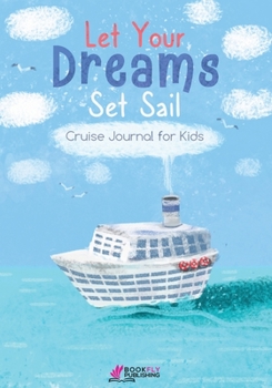 Paperback Let Your Dreams Set Sail: Cruise Journal for Kids Book