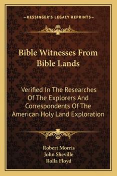 Bible Witnesses From Bible Lands: Verified In The Researches Of The Explorers And Correspondents Of The American Holy Land Exploration