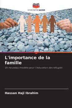 L'importance de la famille: Un nouveau modèle pour l'éducation des réfugiés (French Edition)