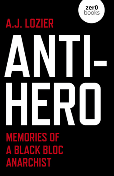 Paperback Anti-Hero: Memories of a Black Bloc Anarchist Book